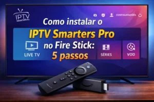 Como instalar IPTV Smarters Pro no Fire Stick para streaming IPTV Portugal