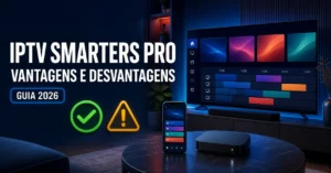 IPTV Smarters Pro vantagens e desvantagens em Smart TV e telemóvel