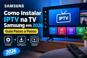 Como instalar IPTV na TV Samsung em 2026: guia passo a passo na televisão Samsung